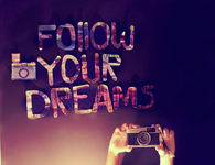 Follow your dreams