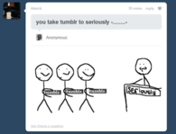 You take tumblr too seriously
