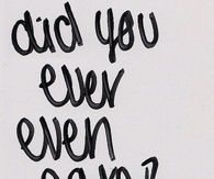 Did you ever even care?