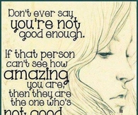Dont ever say you are not good enough