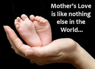 Mothers love is like nothing else in the world