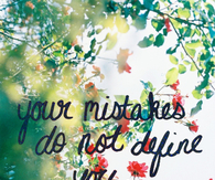 Your mistakes do not define you