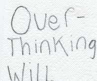 Over thinking will destroy you