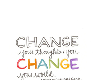 Change your thoughts, change the world