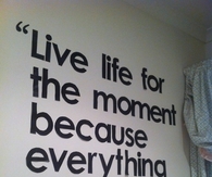 Live life for the moment