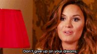 Dont give up on your dreams