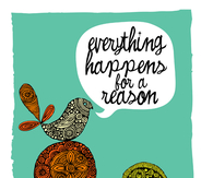 Everything happens for a reason