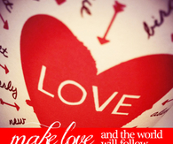 Make love and the world will follow