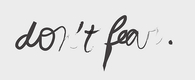 Dont fear
