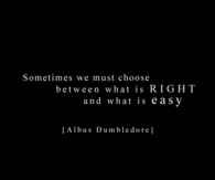 Choose between what is RIGHT and what is EASY
