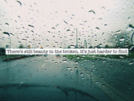 Theres still beauty in the broken