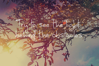 Try to see the light behind the obstacle