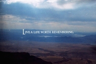 Live a life worth remembering