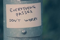 Everything passes, dont worry