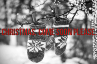 Christmas, come soon please