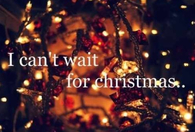 I cant wait for christmas