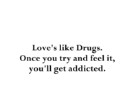 Love is like drugs