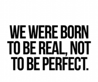 Born to be real, not perfect
