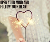 Open your mind and follow your heart