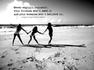 Never explain yourself