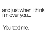 You text me