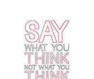 Say what you think