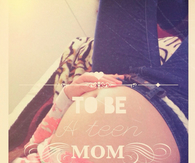 To be a teen mom