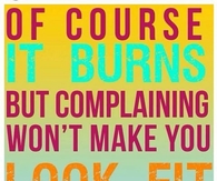 Complaining wont make you look fit