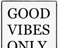 Good vibes only