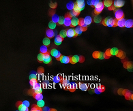 This christmas, I just want you