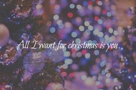 All i want for Christmas is you
