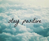 Stay positive 
