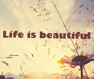 Life is beautiful