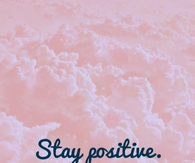 Stay positive 