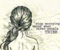 Stop worrying about what other people think