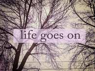 Life goes on