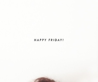 Happy Friday