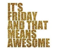 Its friday and that means awesome