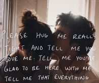 Please hug me