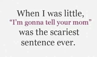 Im gonna tell your mom