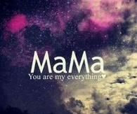 Mama you are my everything