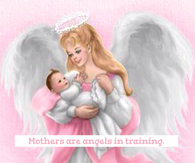 Mothers are angels in training