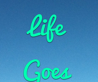 Life goes on