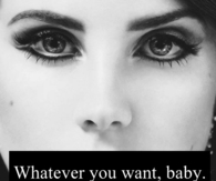 Whatever you want, baby