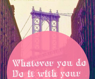 Whatever you do, do it with your heart