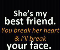 Break her heart and ill break your face