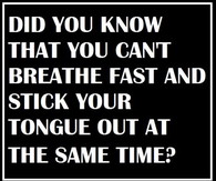 breathe fast and stick your tongue out