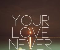 Your love never fails