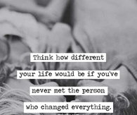 Never met the person who changed everything