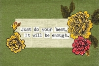 Just do your best, it will be enough